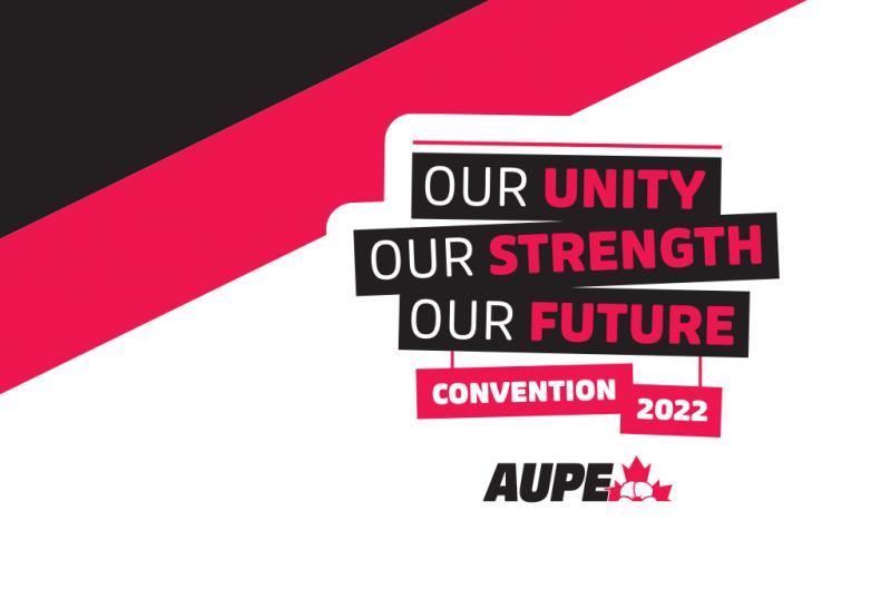 AUPE Convention 2022: Our Unity, Our Strength, Our Future!