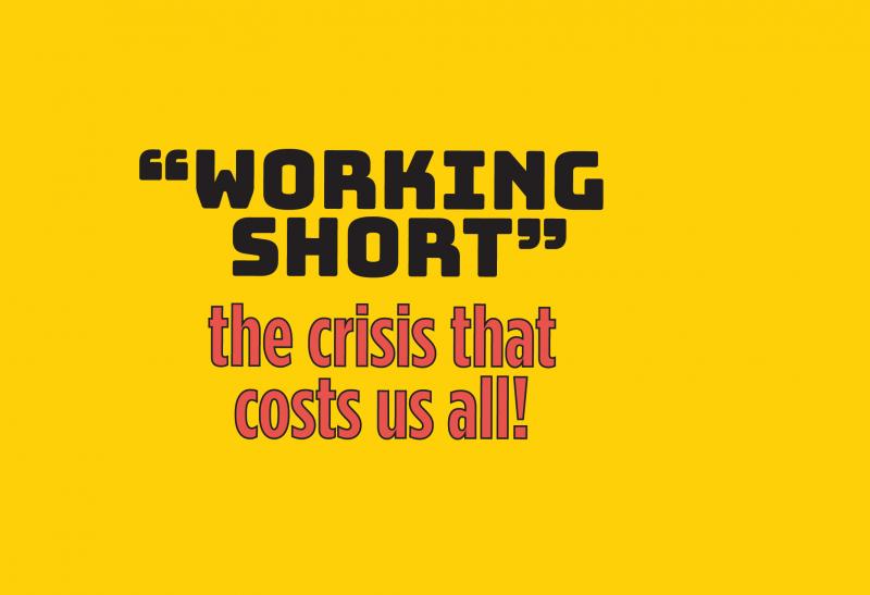 Text that reads &quot;Working short: the crisis that costs us all!&quot; over a yellow background.
